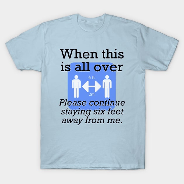 Keep 6 Feet Away Forever T-Shirt by Paul L